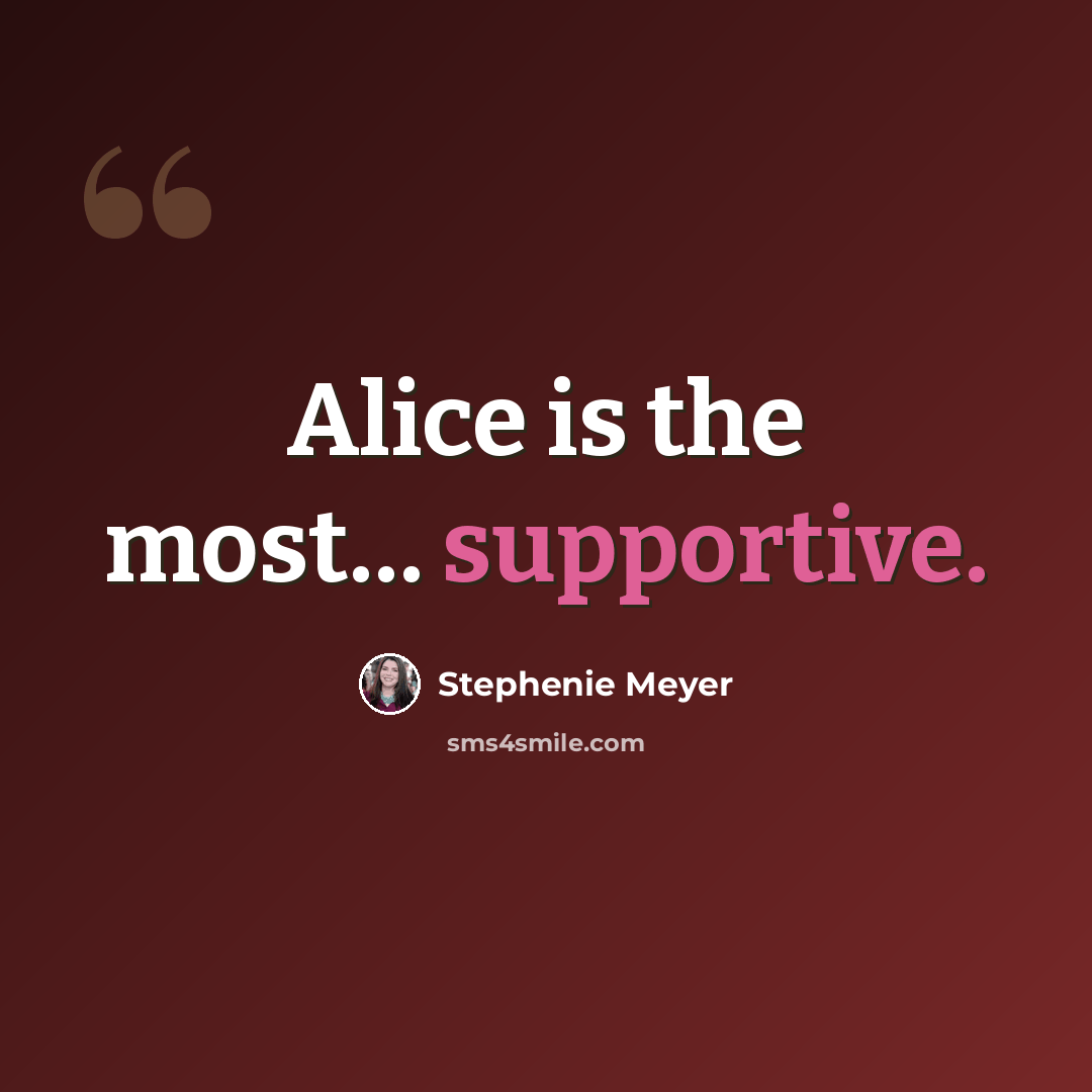 “Alice is the most… supportive.” quote by Stephenie Meyer