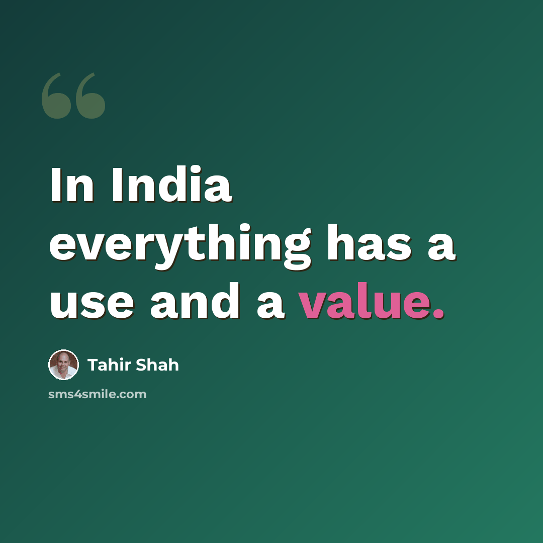 “In India everything has a use and a value.” quote by Tahir Shah
