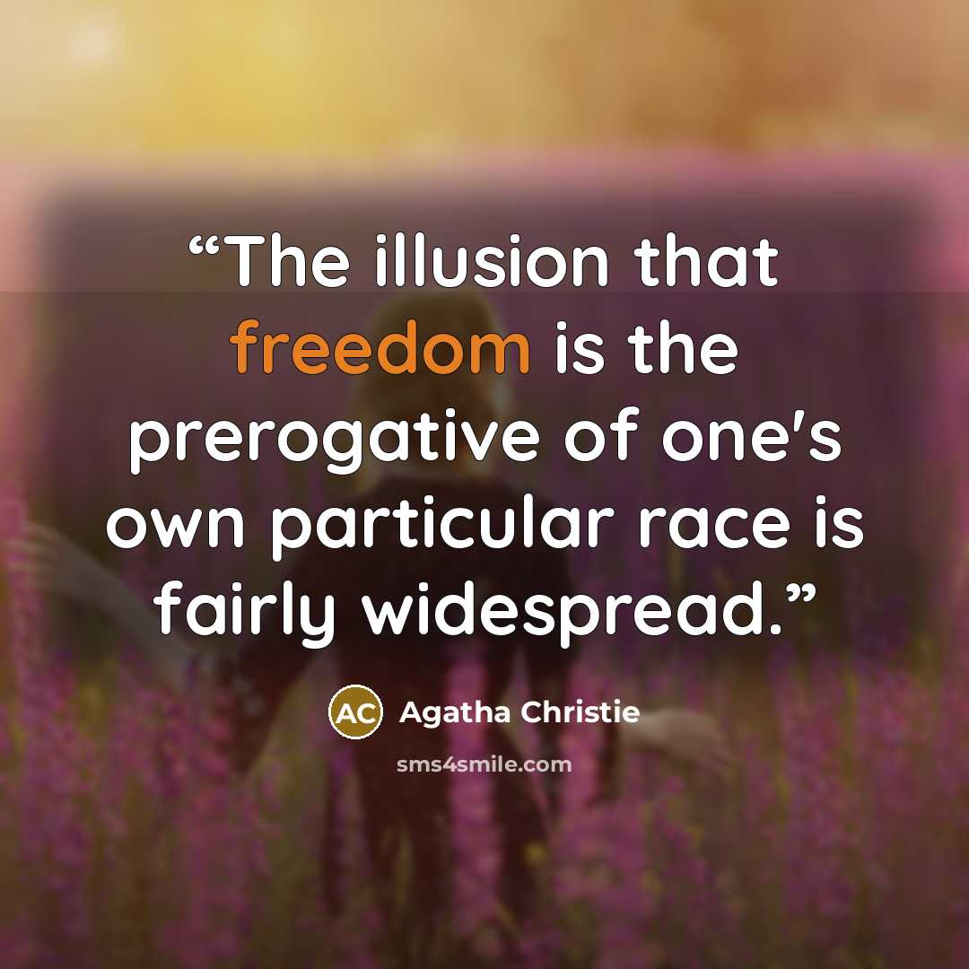 “The illusion that freedom is the prerogative of one's own particular race is fairly widespread.” quote by Agatha Christie