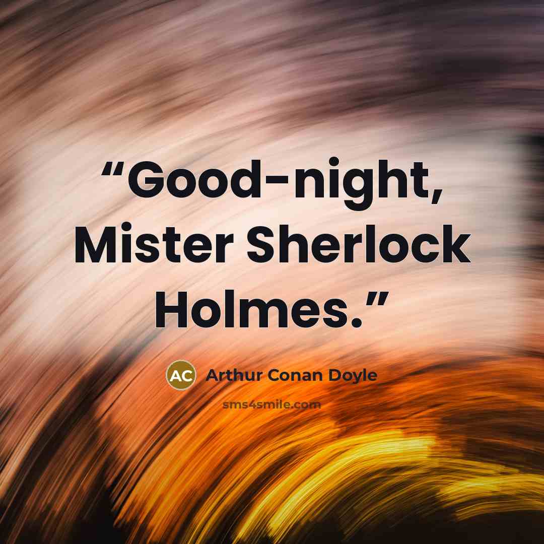 “Good-night, Mister Sherlock Holmes.” quote by Arthur Conan Doyle