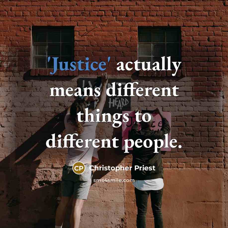 “'Justice' actually means different things to different people.” quote by Christopher Priest