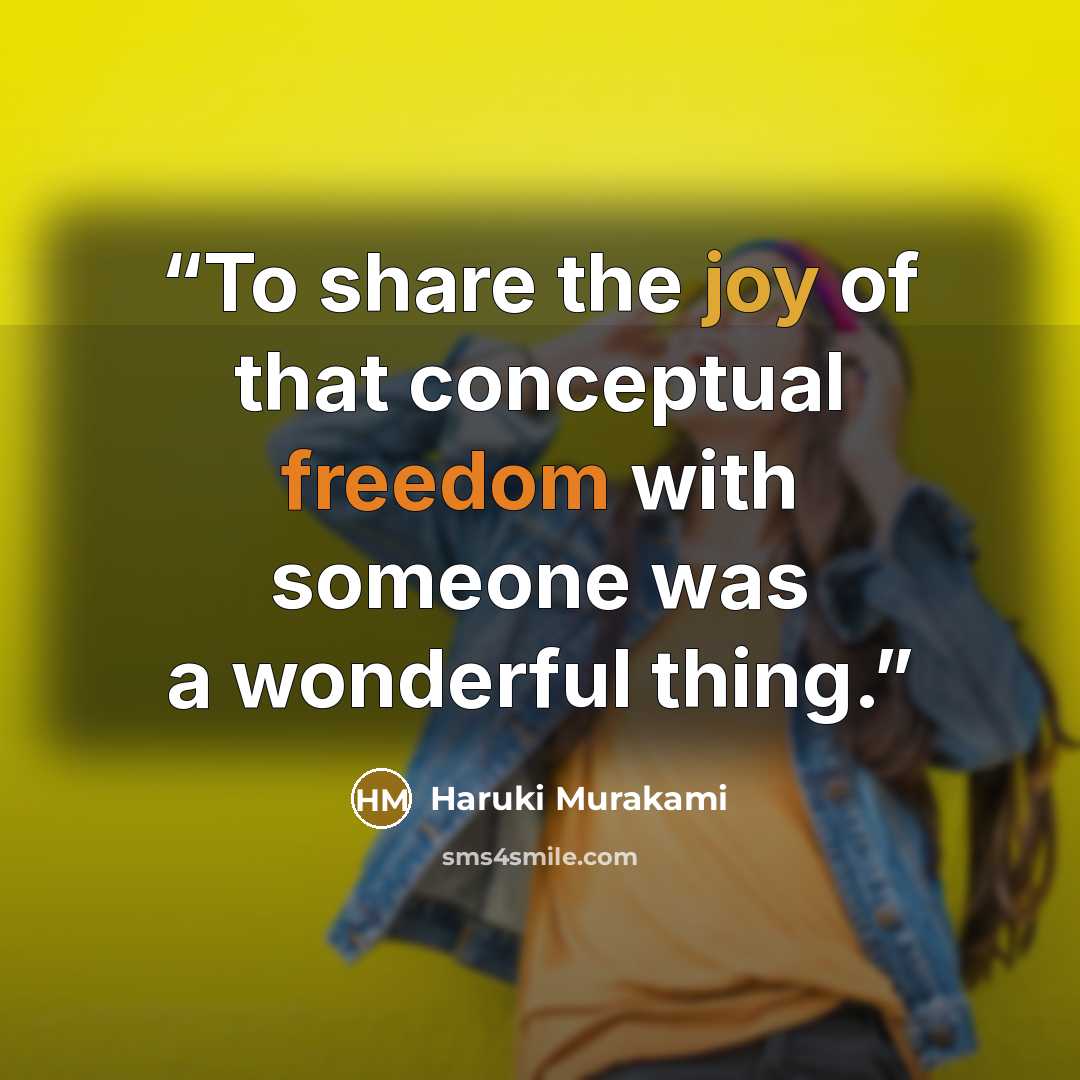 “To share the joy of that conceptual freedom with someone was a wonderful thing.” quote by Haruki Murakami