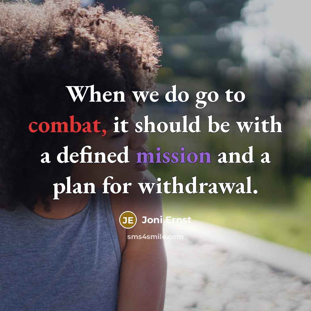 “When we do go to combat, it should be with a defined mission and a plan for withdrawal.” quote by Joni Ernst