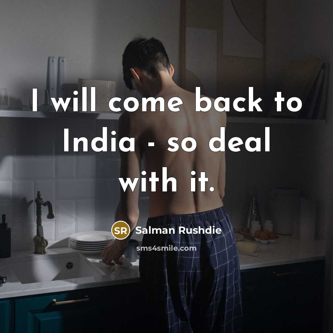 “I will come back to India - so deal with it.” quote by Salman Rushdie