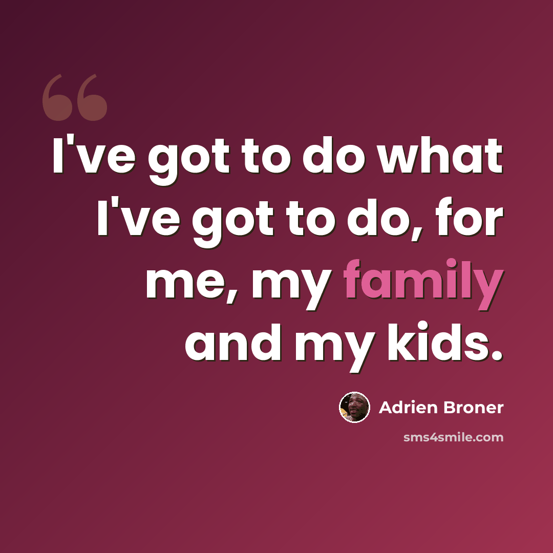 “I've got to do what I've got to do, for me, my family and my kids.” quote by Adrien Broner