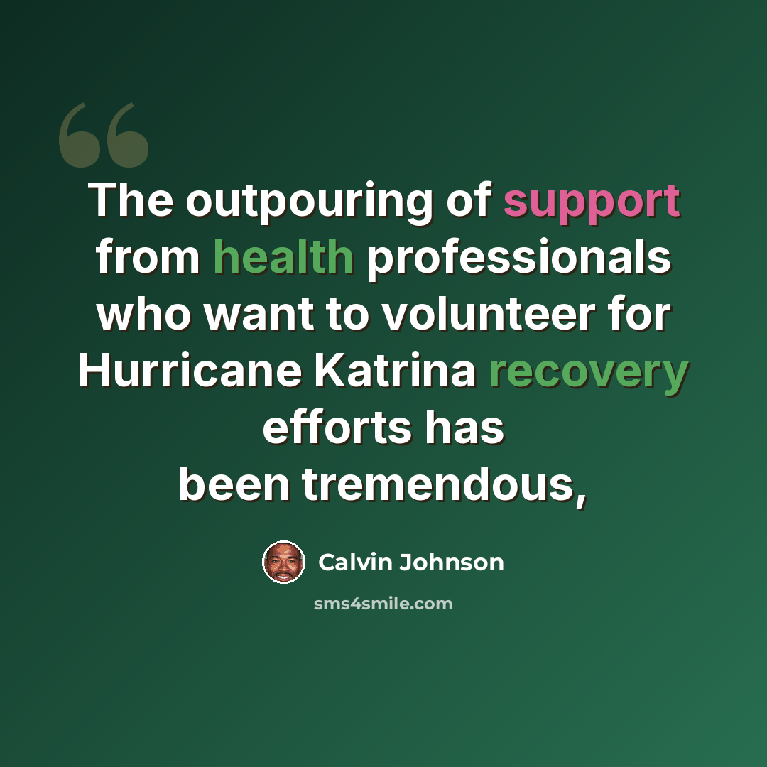 “The outpouring of support from health professionals who want to volunteer for Hurricane Katrina recovery efforts has been tremendous,” quote by Calvin Johnson