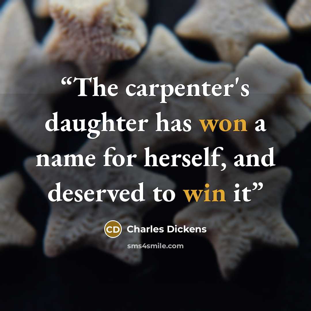 “The carpenter's daughter has won a name for herself, and deserved to win it” quote by Charles Dickens