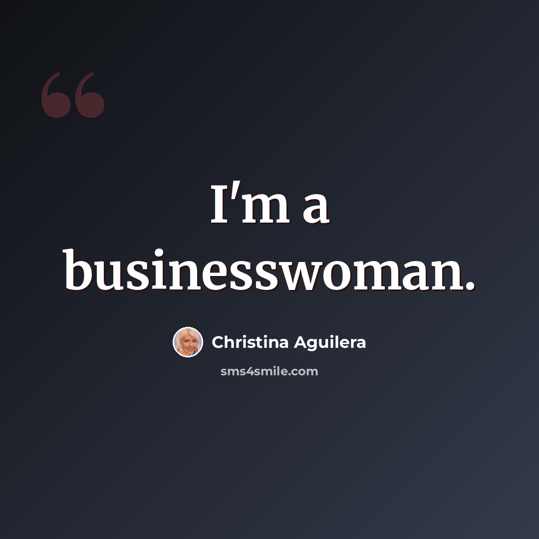 “I'm a businesswoman.” quote by Christina Aguilera