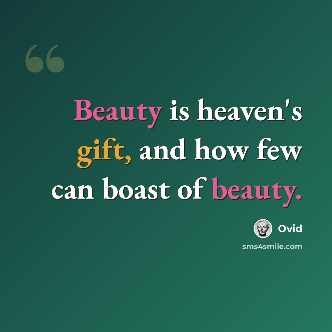 “Beauty is heaven's gift, and how few can boast of beauty.” quote by Ovid