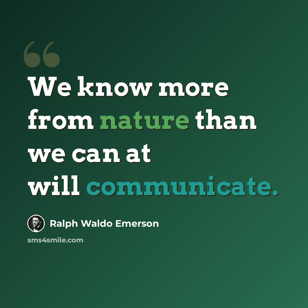 “We know more from nature than we can at will communicate.” quote by Ralph Waldo Emerson