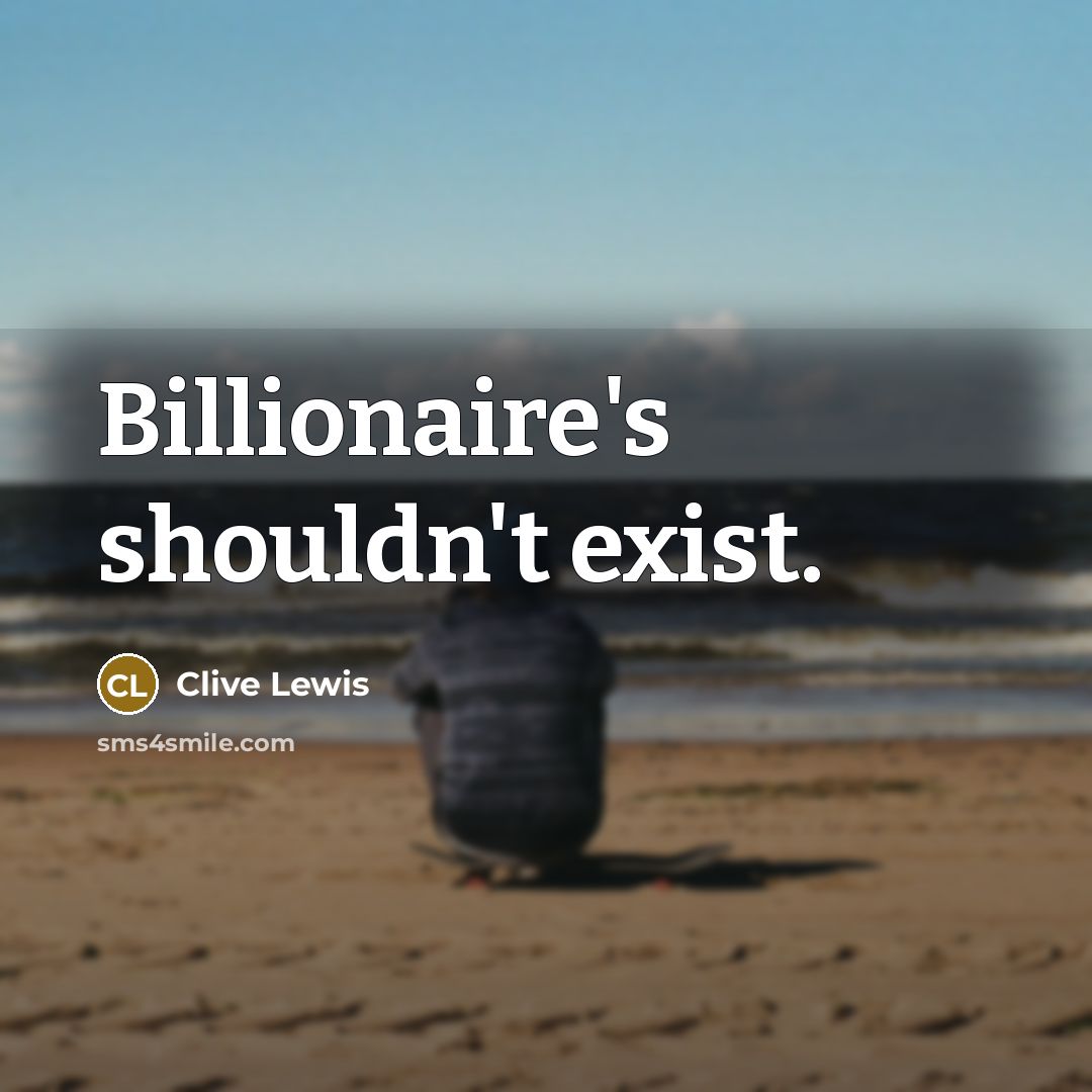 “Billionaire's shouldn't exist.” quote by Clive Lewis