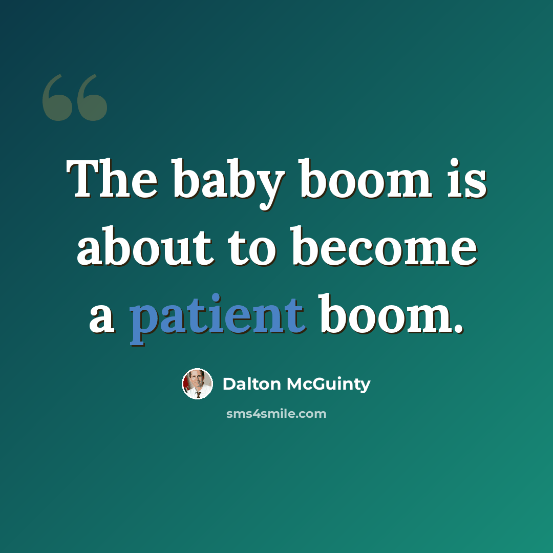 “The baby boom is about to become a patient boom.” quote by Dalton McGuinty