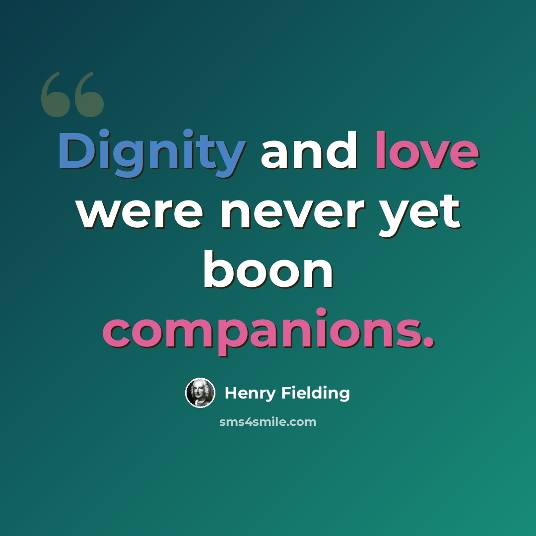 “Dignity and love were never yet boon companions.” quote by Henry Fielding
