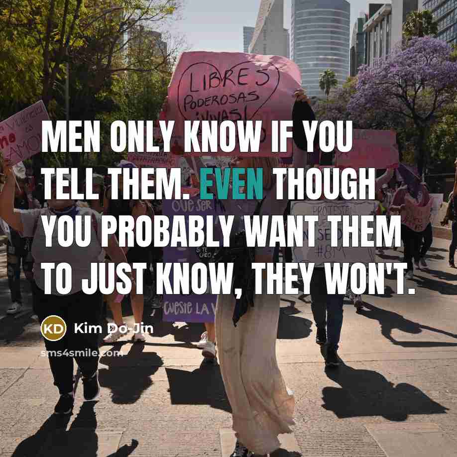 “Men only know if you tell them. Even though you probably want them to just know, they won't.” quote by Kim Do-Jin