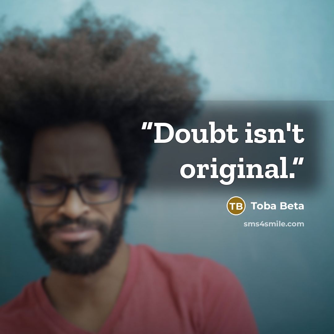 “Doubt isn't original.” quote by Toba Beta