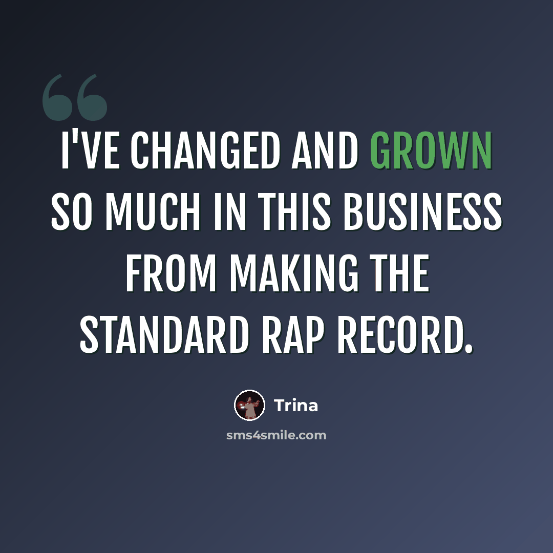 “I've changed and grown so much in this business from making the standard rap record.” quote by Trina
