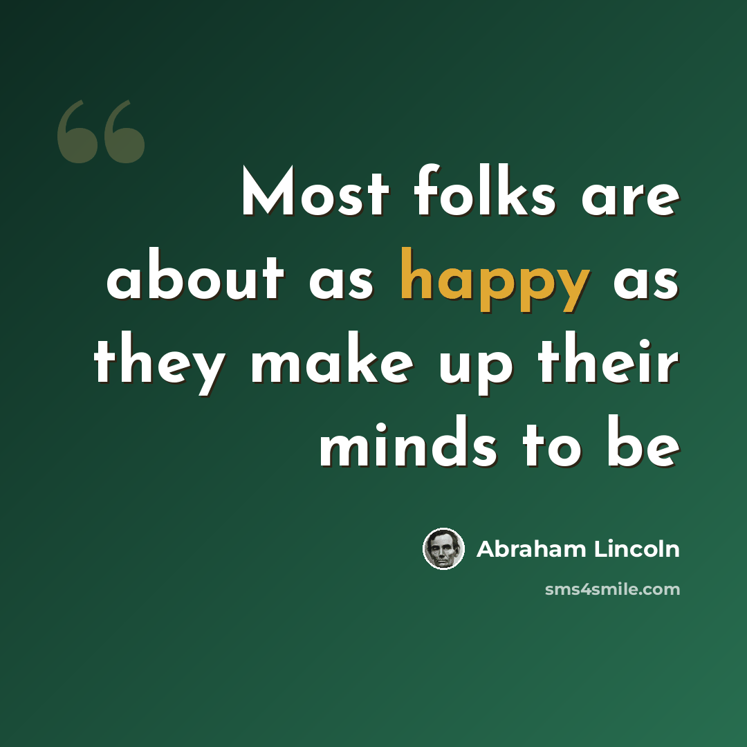 “Most folks are about as happy as they make up their minds to be” quote by Abraham Lincoln