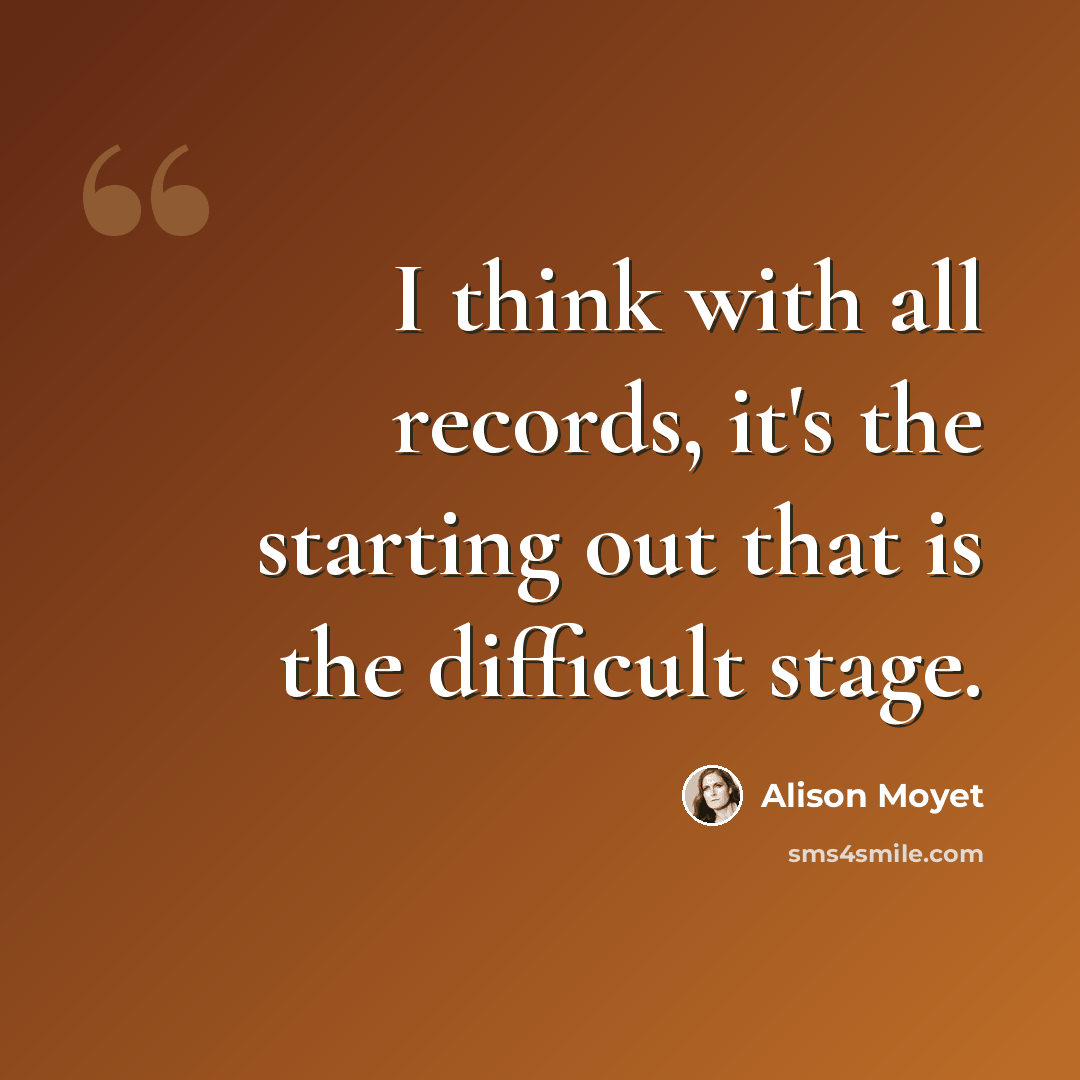 “I think with all records, it's the starting out that is the difficult stage.” quote by Alison Moyet