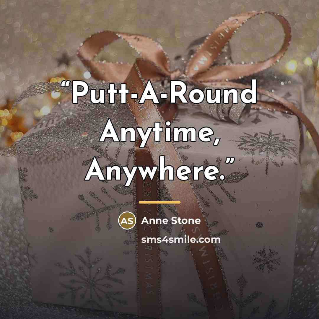 “Putt-A-Round Anytime, Anywhere.” quote by Anne Stone