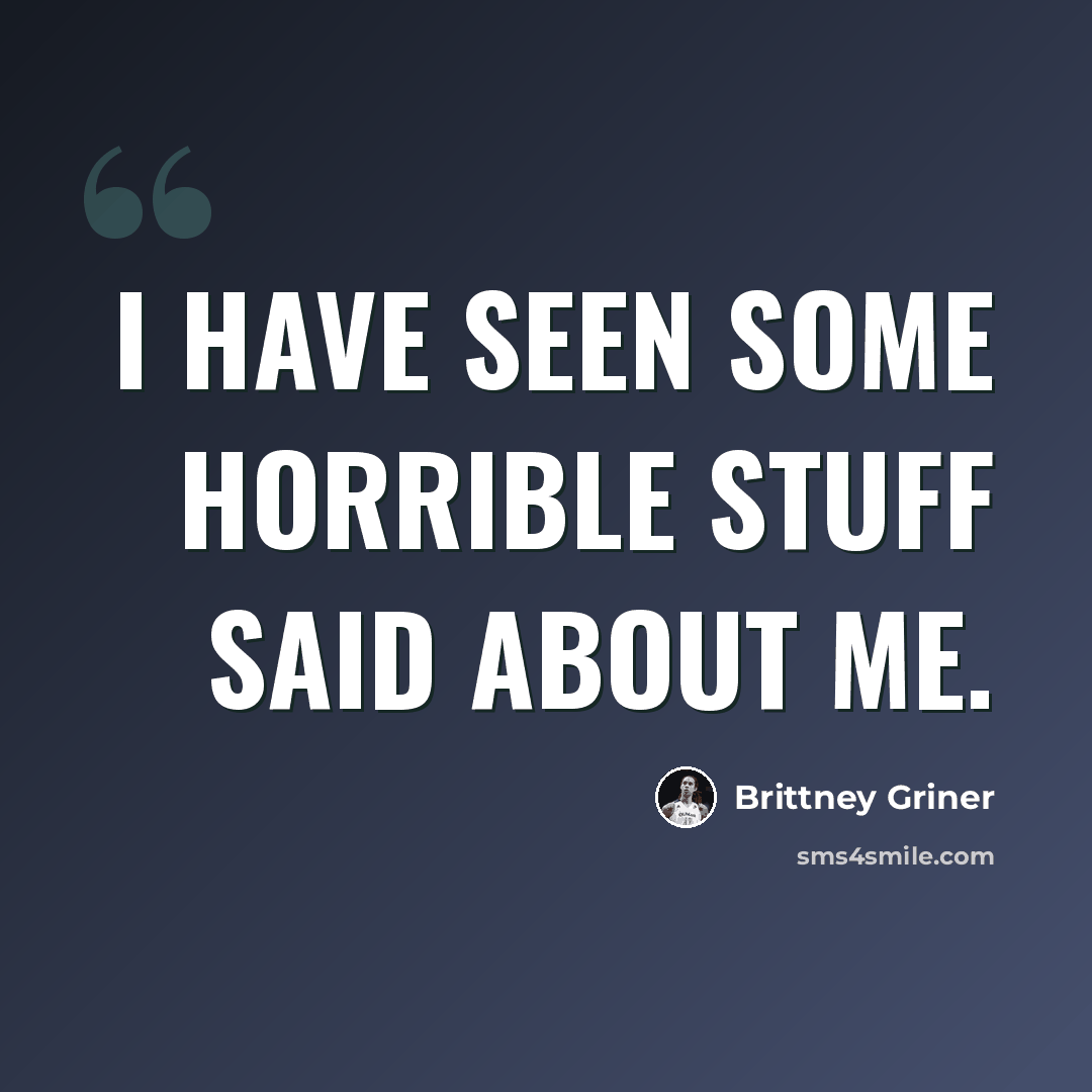 “I have seen some horrible stuff said about me.” quote by Brittney Griner
