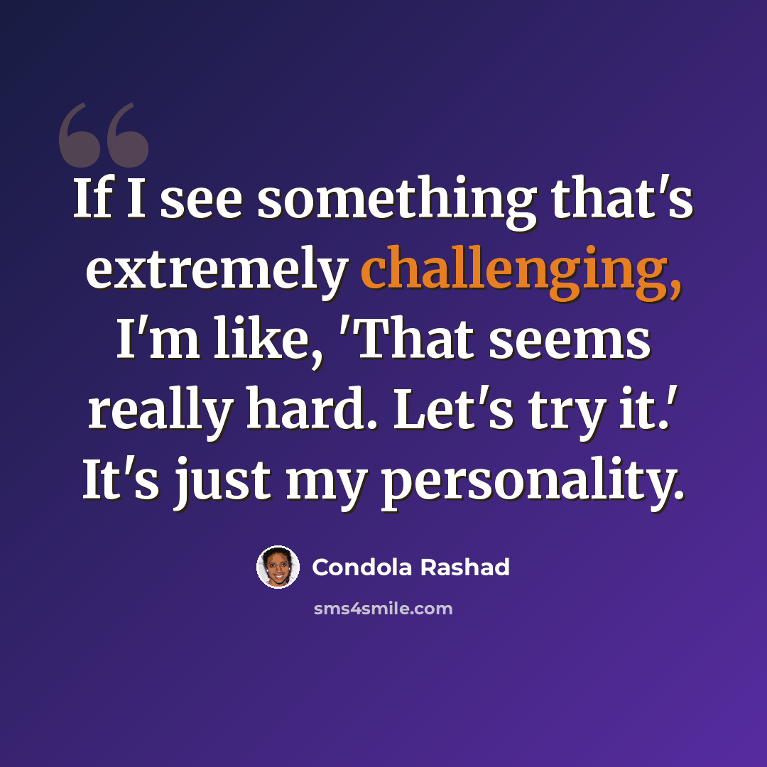 “If I see something that's extremely challenging, I'm like, 'That seems really hard. Let's try it.' It's just my personality.” quote by Condola Rashad