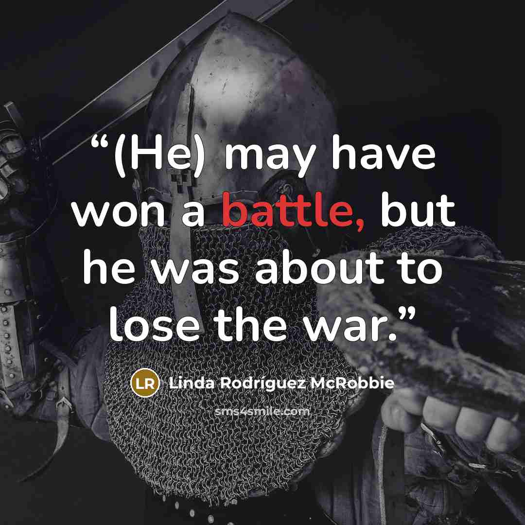 “(He) may have won a battle, but he was about to lose the war.” quote by Linda Rodríguez McRobbie