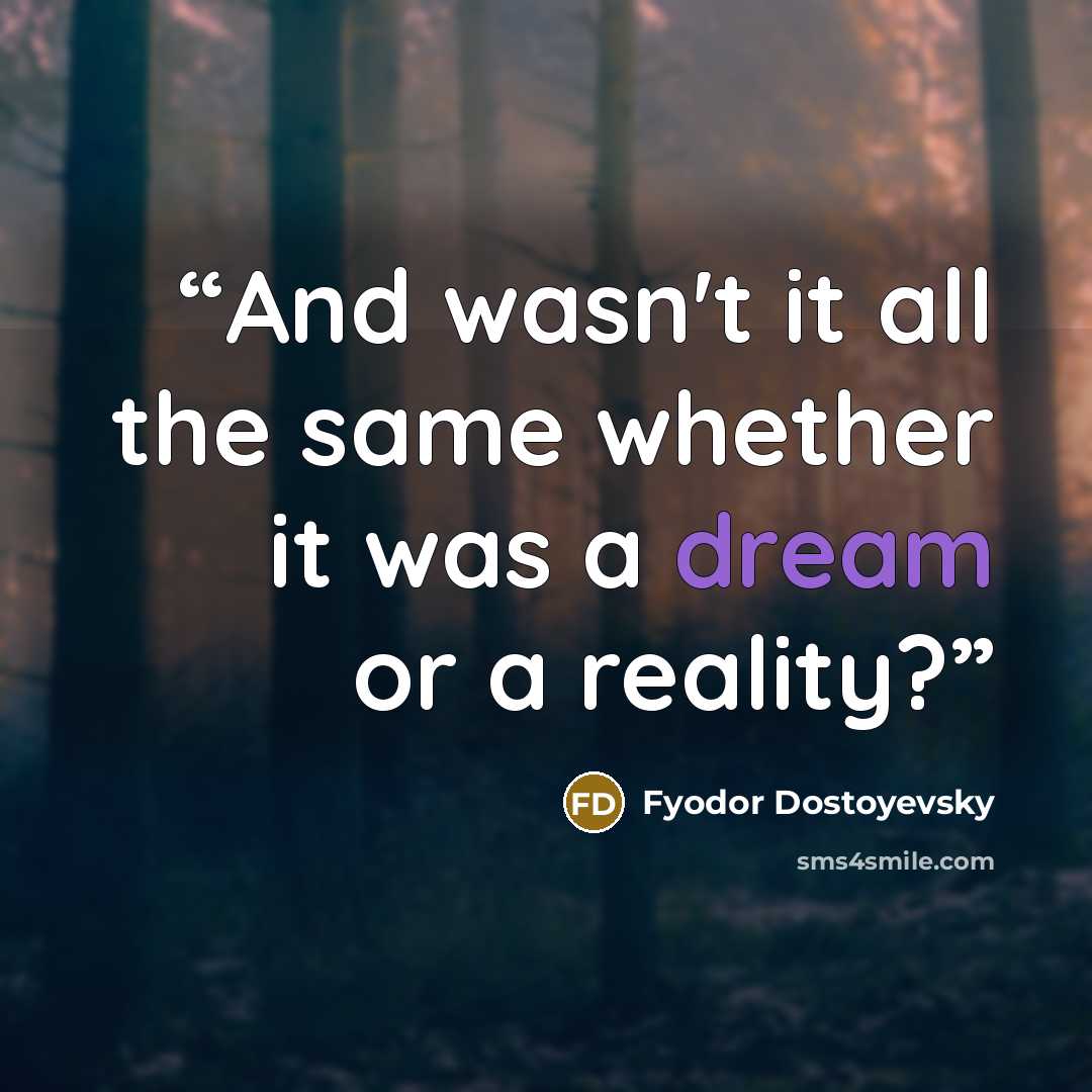 “And wasn't it all the same whether it was a dream or a reality?” quote by Fyodor Dostoyevsky
