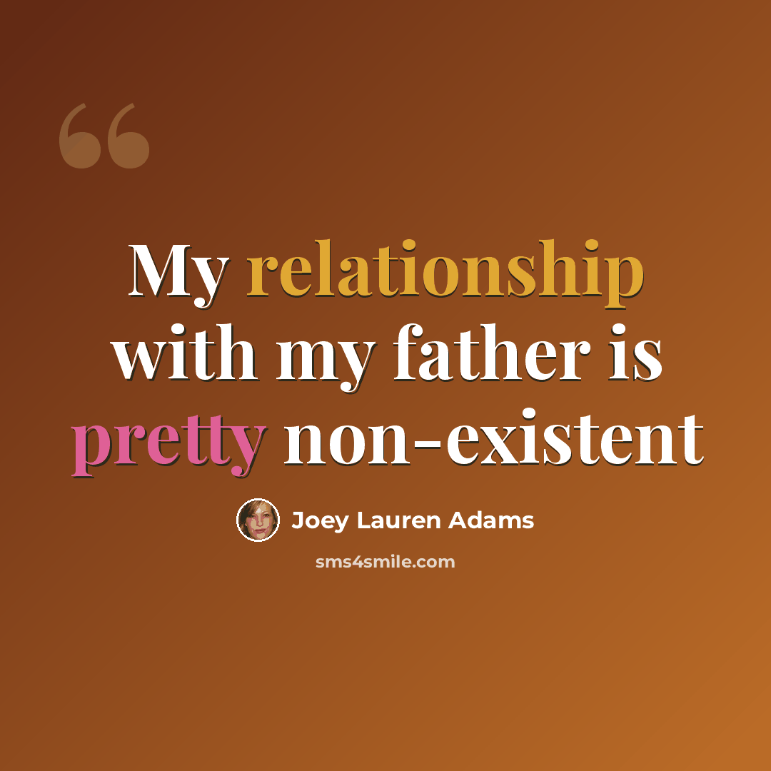 “My relationship with my father is pretty non-existent” quote by Joey Lauren Adams