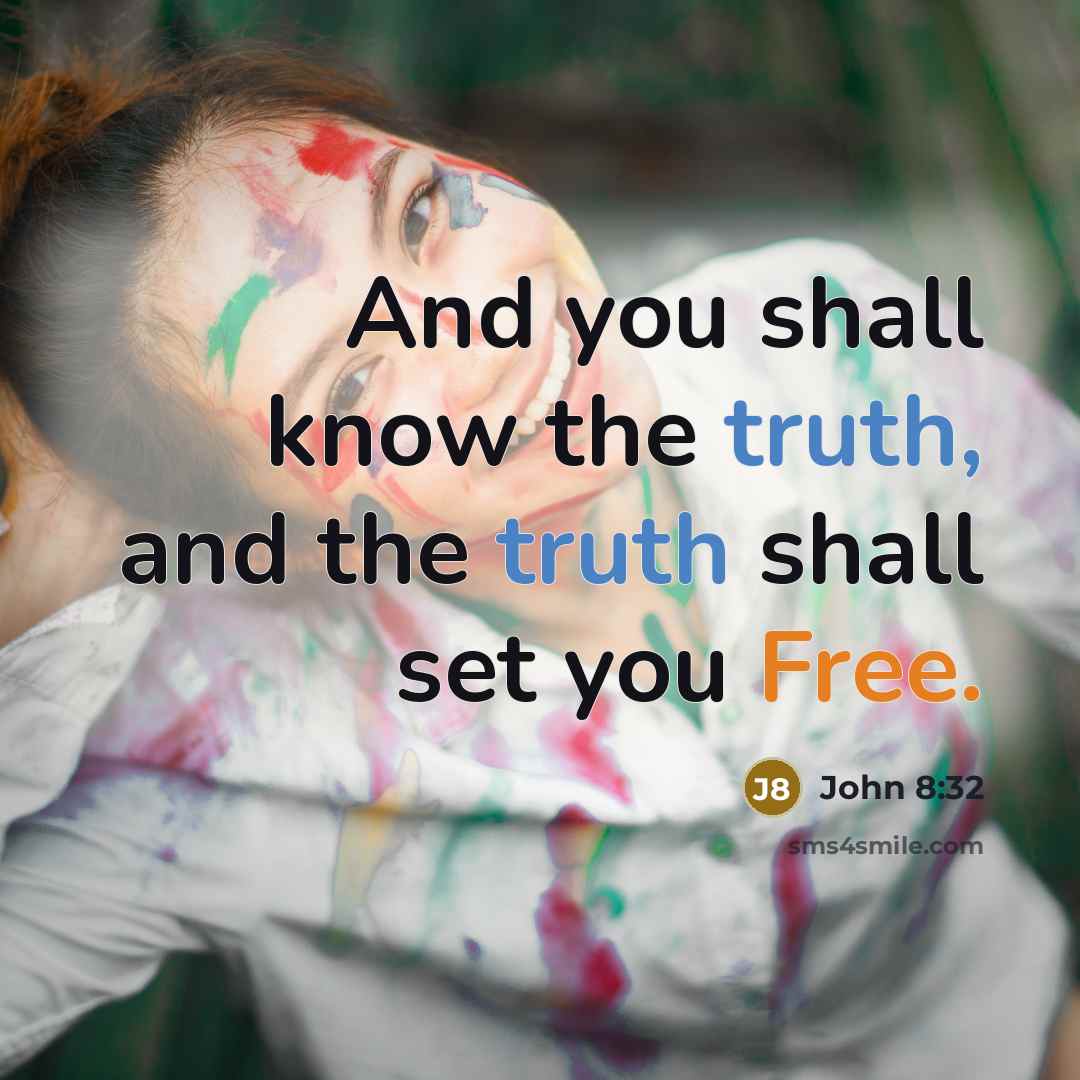 “And you shall know the truth, and the truth shall set you Free.” quote by John 8:32
