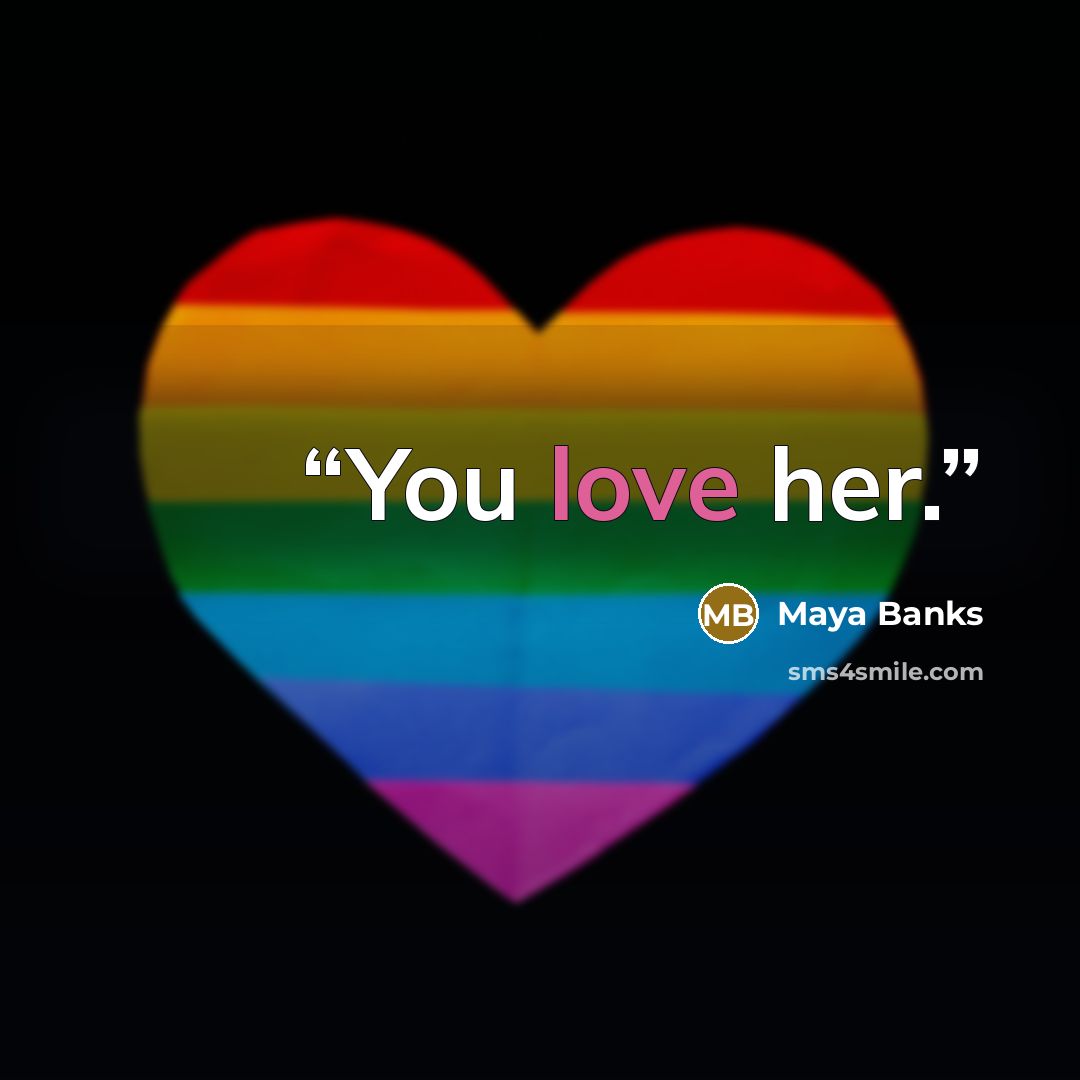 “You love her.” quote by Maya Banks