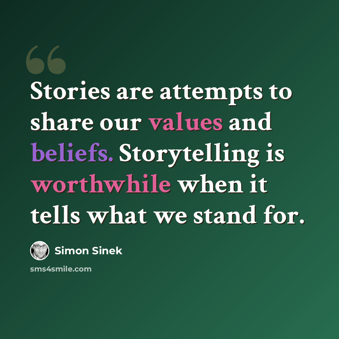 “Stories are attempts to share our values and beliefs. Storytelling is worthwhile when it tells what we stand for.” quote by Simon Sinek
