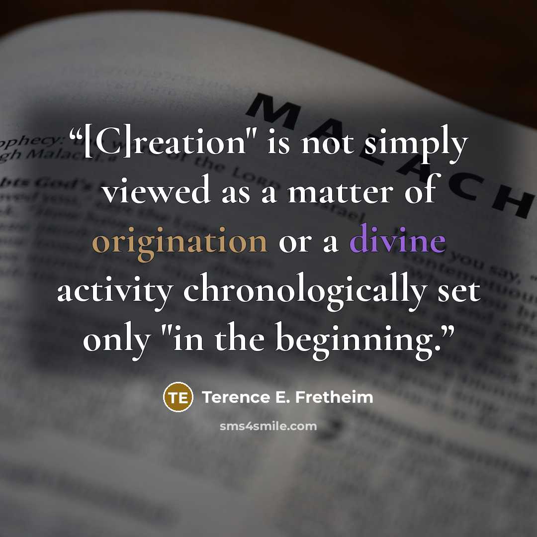 “[C]reation" is not simply viewed as a matter of origination or a divine activity chronologically set only "in the beginning.” quote by Terence E. Fretheim