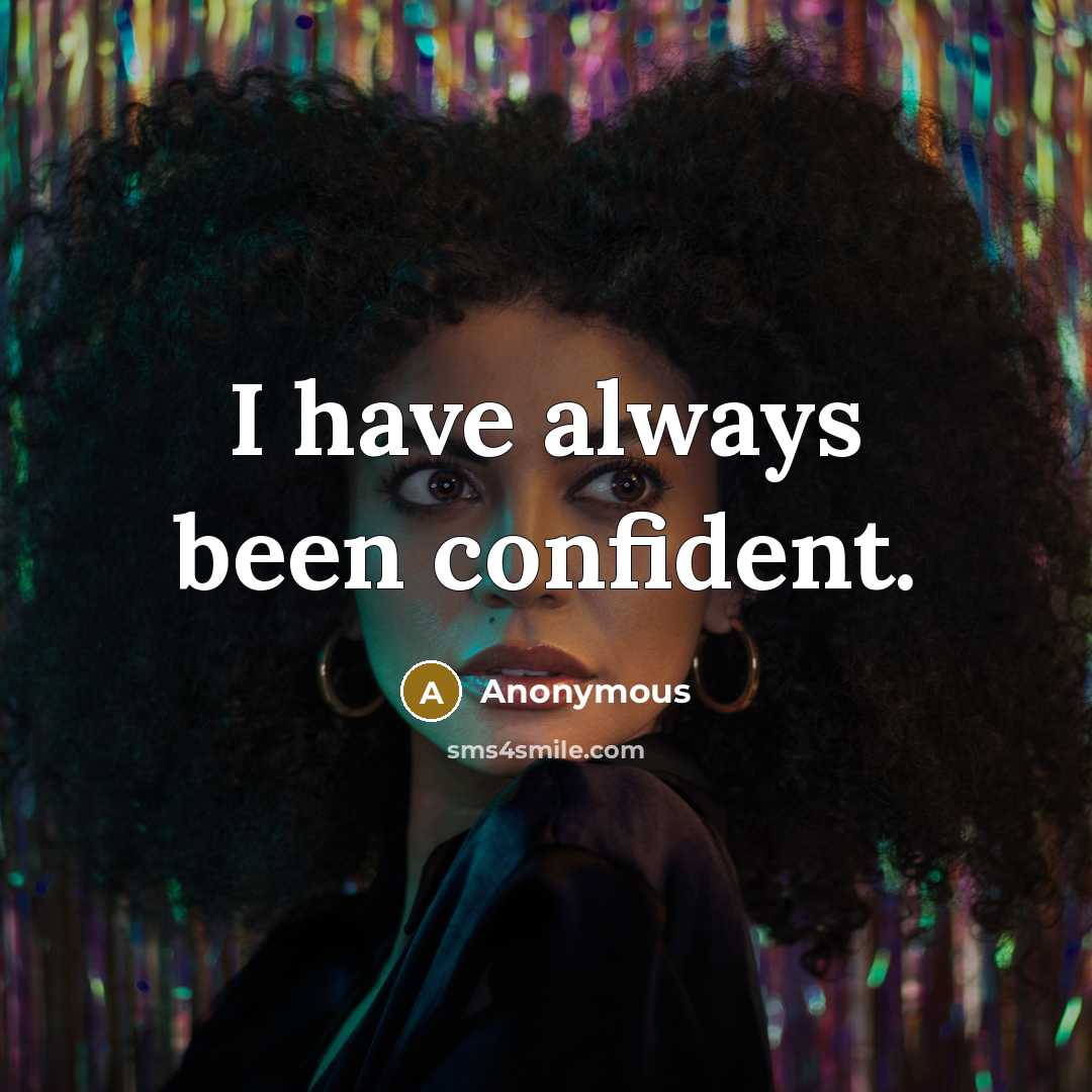 “I have always been confident.” quote by Anonymous