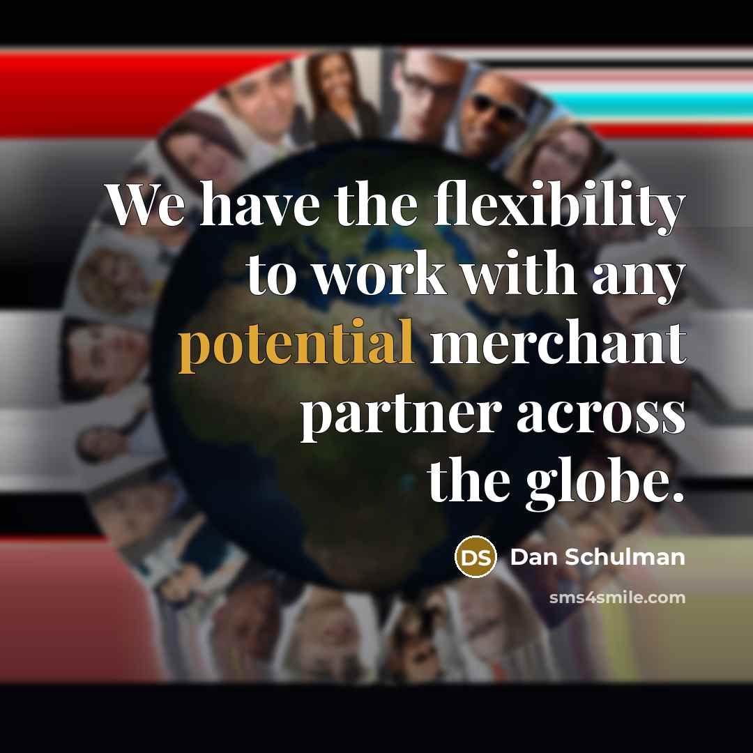 “We have the flexibility to work with any potential merchant partner across the globe.” quote by Dan Schulman