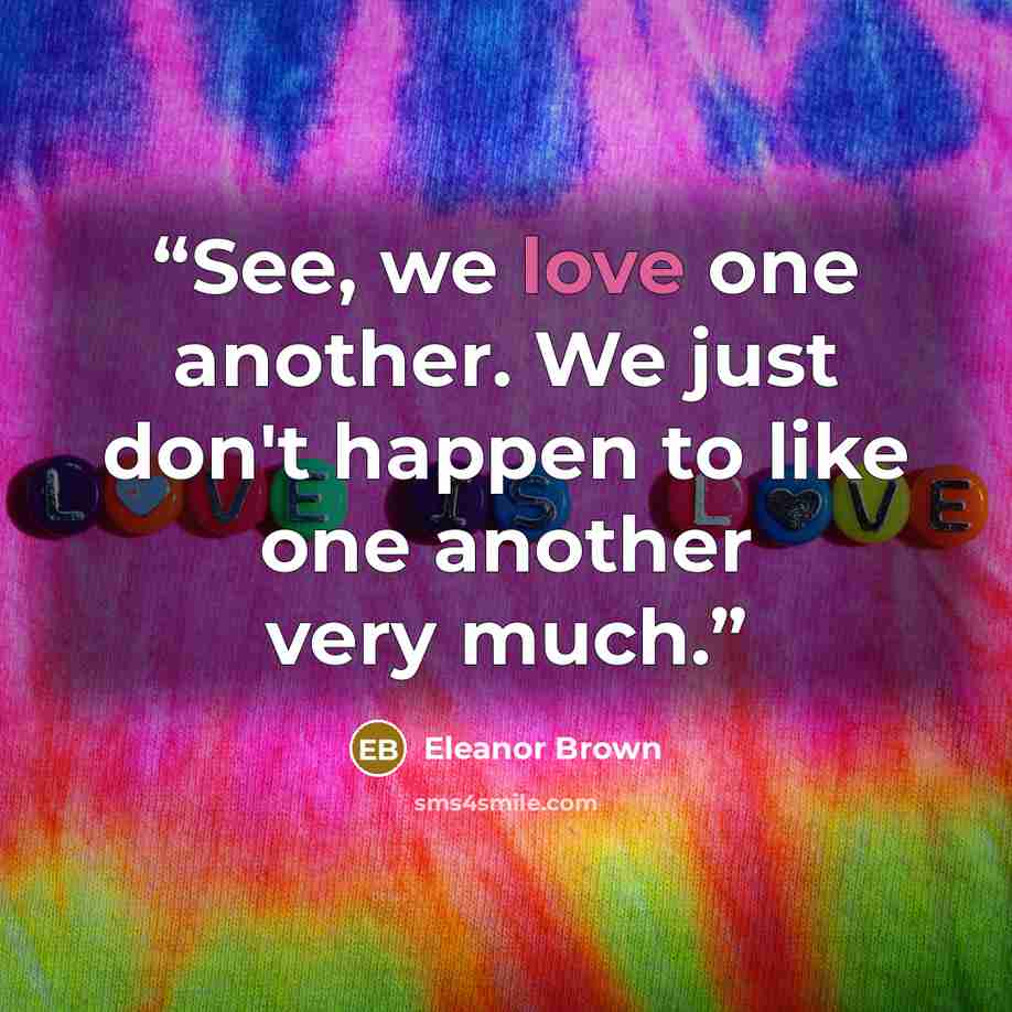 “See, we love one another. We just don't happen to like one another very much.” quote by Eleanor Brown
