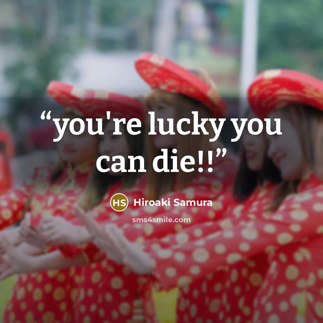 “you're lucky you can die!!” quote by Hiroaki Samura