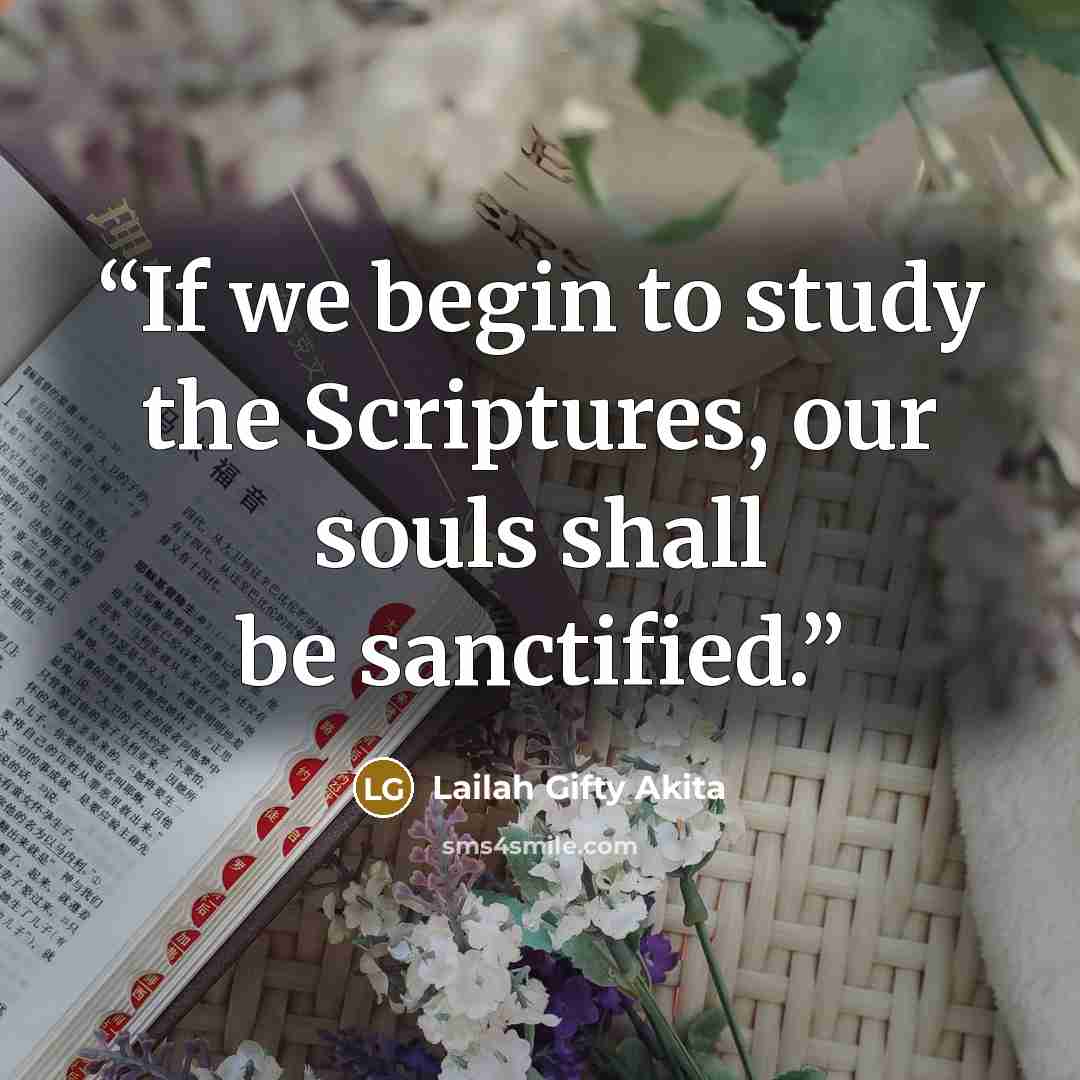 “If we begin to study the Scriptures, our souls shall be sanctified.” quote by Lailah Gifty Akita