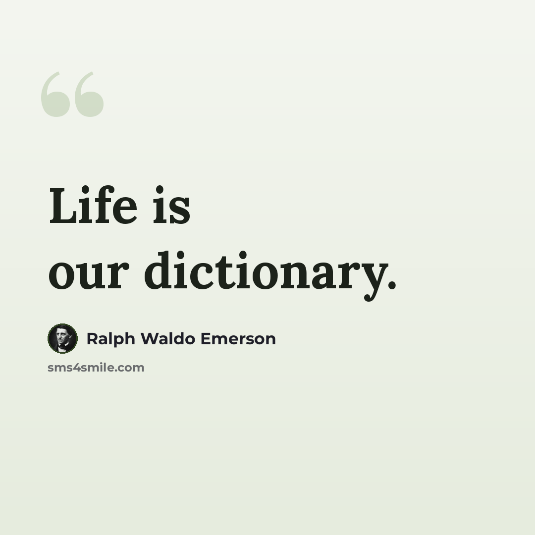 “Life is our dictionary.” quote by Ralph Waldo Emerson