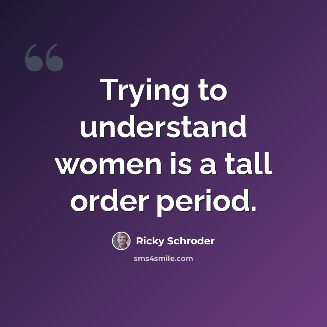 “Trying to understand women is a tall order period.” quote by Ricky Schroder