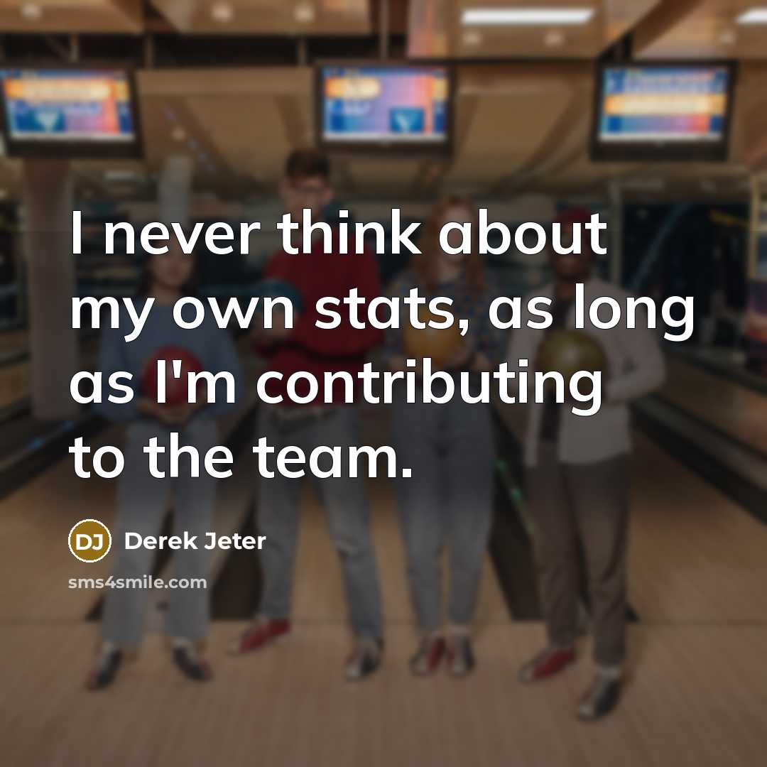 “I never think about my own stats, as long as I'm contributing to the team.” quote by Derek Jeter