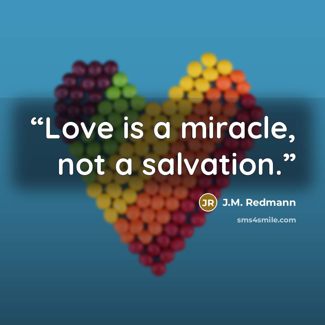 “Love is a miracle, not a salvation.” quote by J.M. Redmann