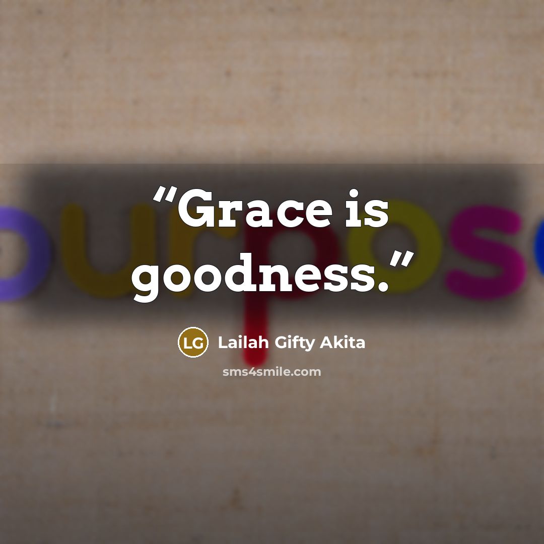 “Grace is goodness.” quote by Lailah Gifty Akita