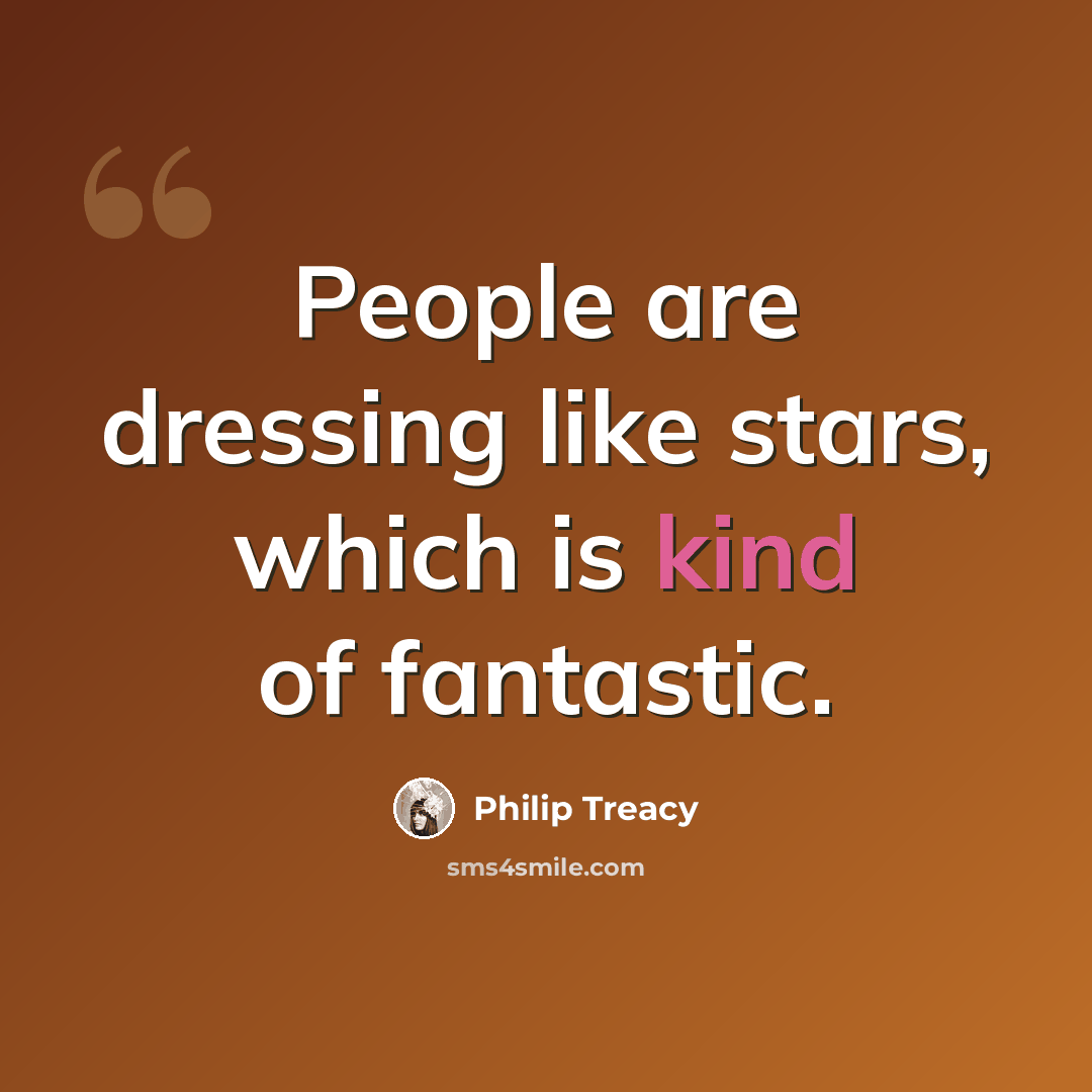“People are dressing like stars, which is kind of fantastic.” quote by Philip Treacy