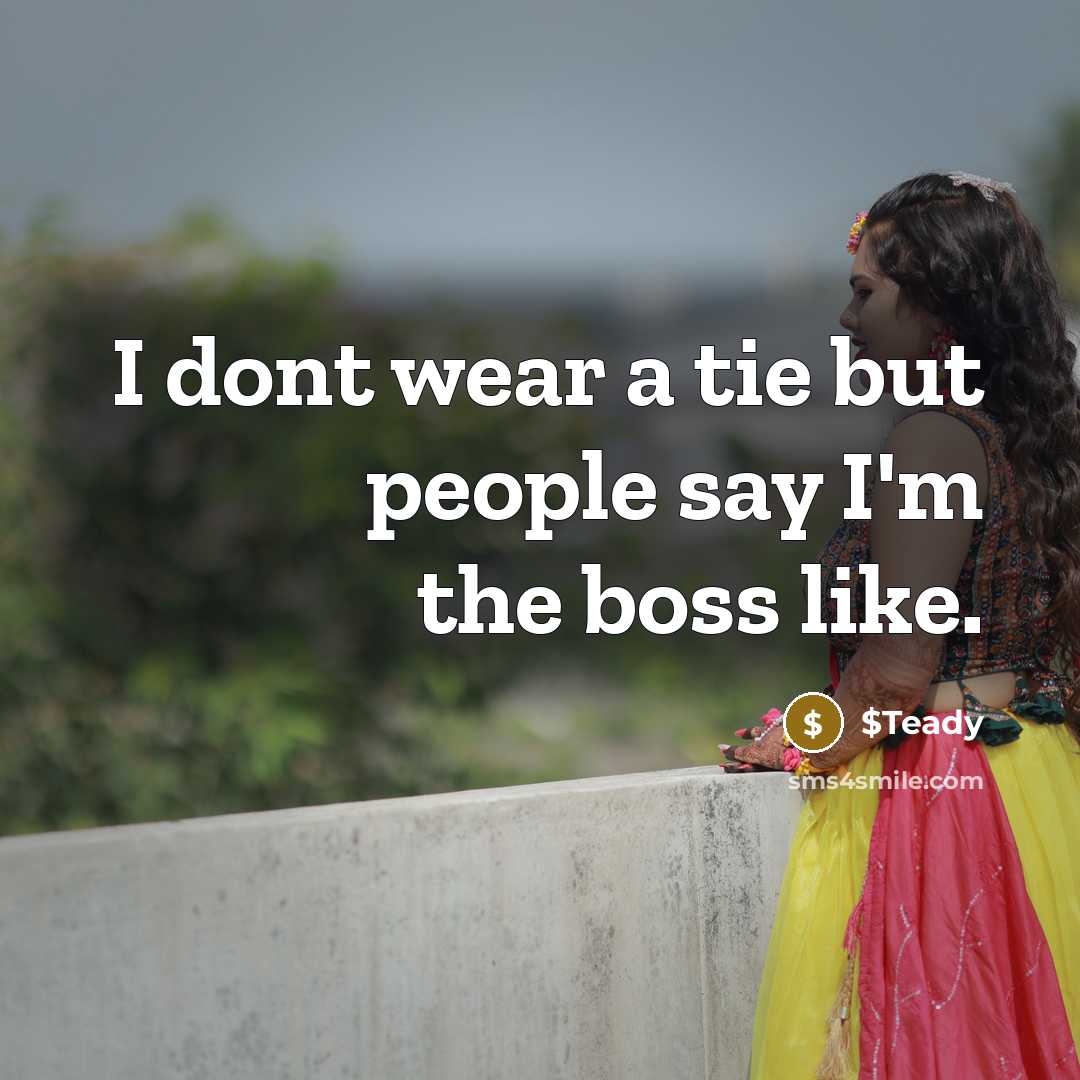 “I dont wear a tie but people say I'm the boss like.” quote by $Teady