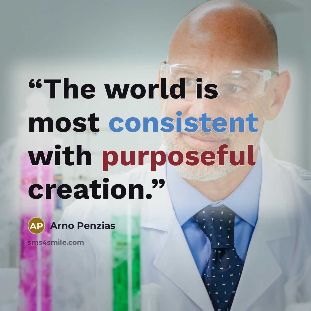 “The world is most consistent with purposeful creation.” quote by Arno Penzias