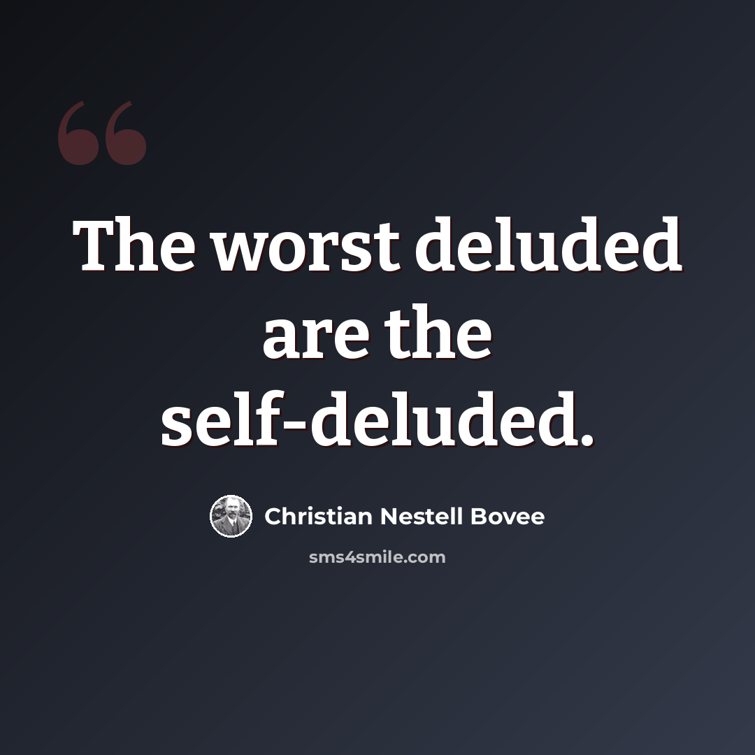 “The worst deluded are the self-deluded.” quote by Christian Nestell Bovee