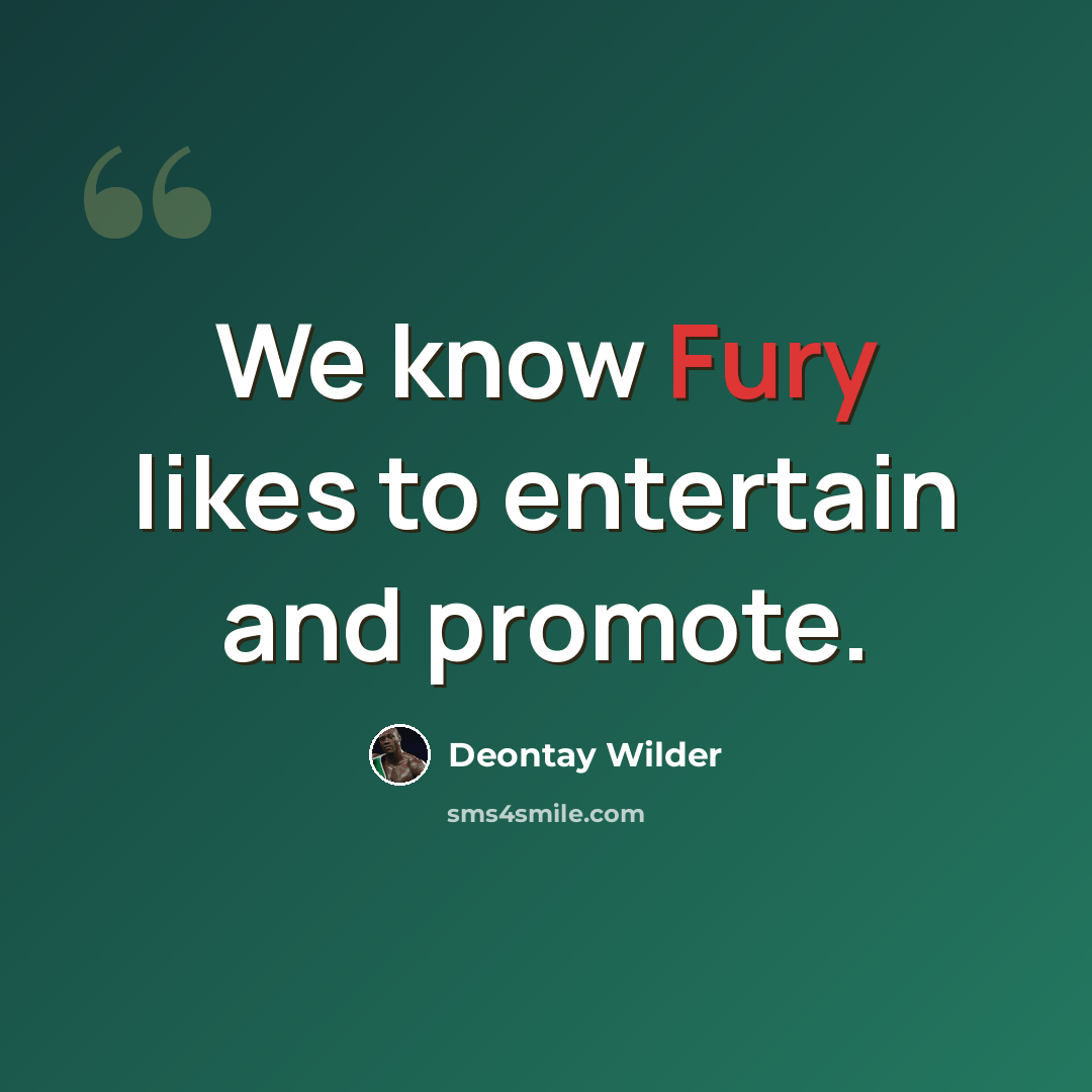 “We know Fury likes to entertain and promote.” quote by Deontay Wilder