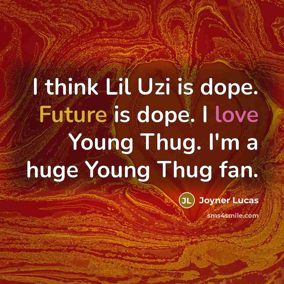 “I think Lil Uzi is dope. Future is dope. I love Young Thug. I'm a huge Young Thug fan.” quote by Joyner Lucas