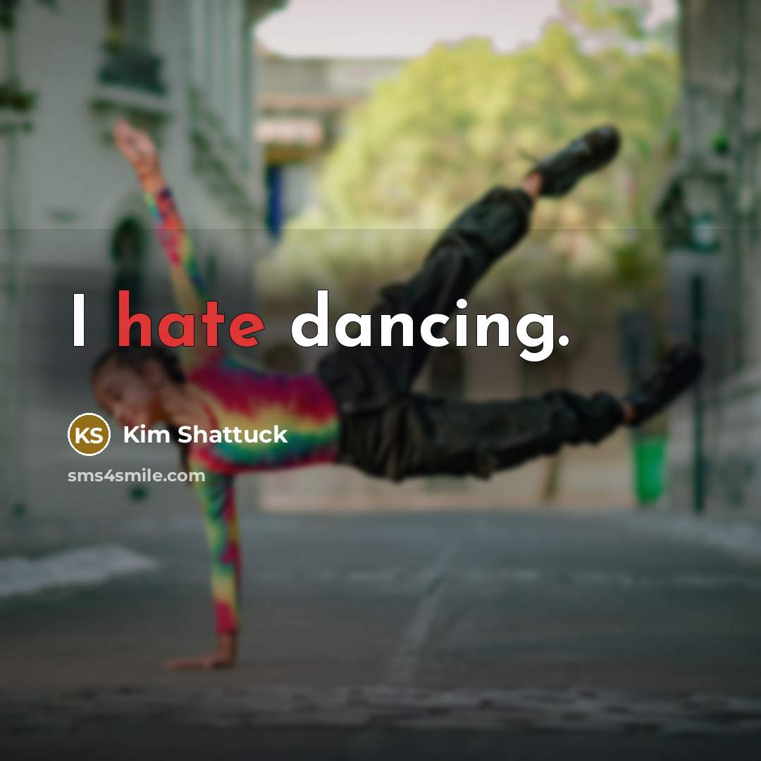 “I hate dancing.” quote by Kim Shattuck