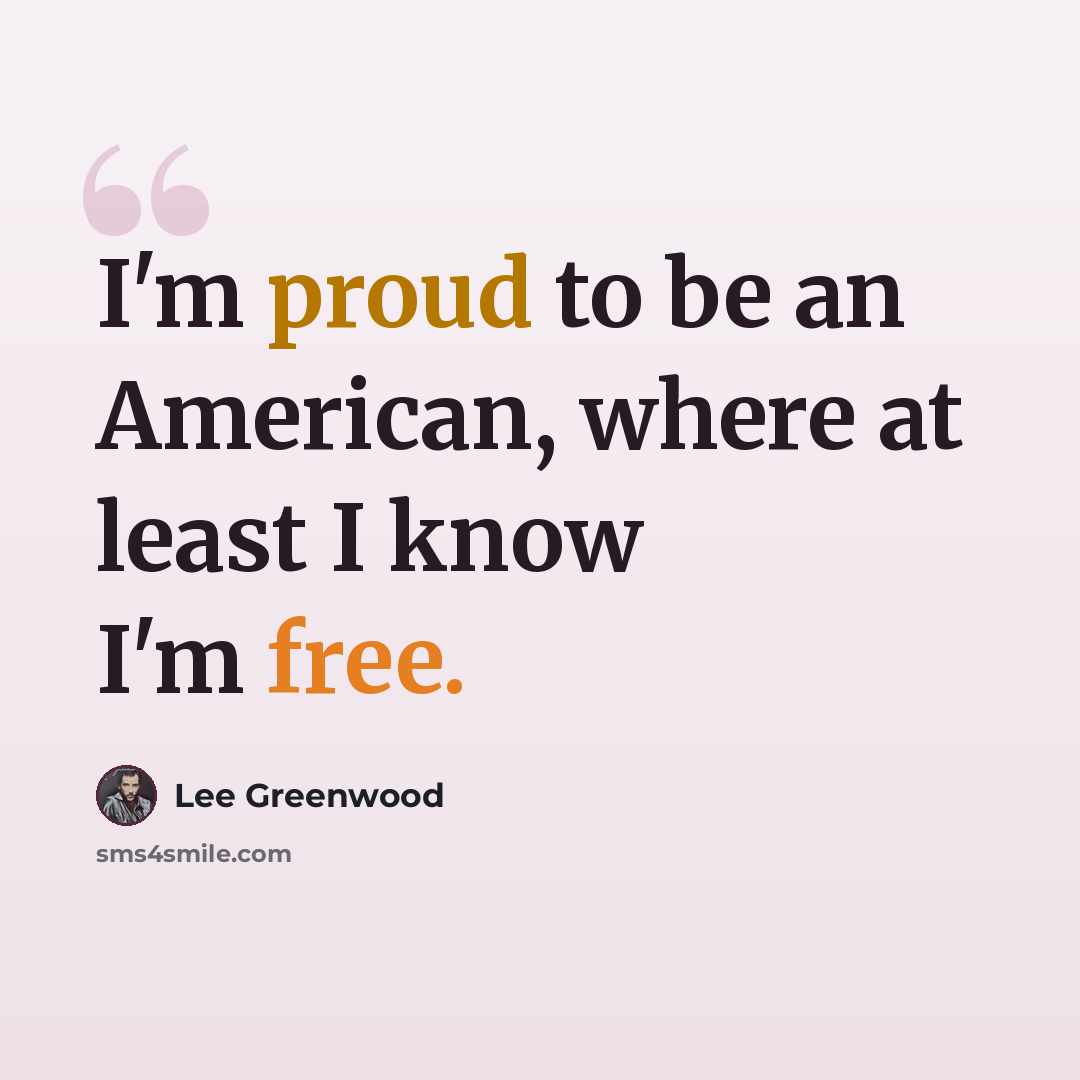 “I'm proud to be an American, where at least I know I'm free.” quote by Lee Greenwood